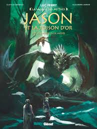 Mythologie (introduction 1ère partie) · luc ferry luc ferry : Jason Et La Toison D Or Tome 03 Editions Glenat