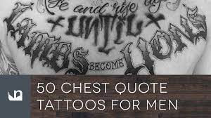 The placement of tattoos is a key factor to consider and chest tattoos has a way of enhancing some of the cool features that define masculinity. 50 Chest Quote Tattoos For Men Youtube