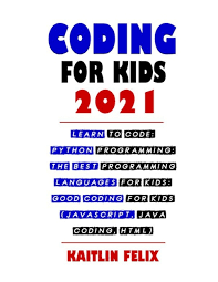 Why should kids learn python? Coding For Kids 2021 Learn To Code Python Programming The Best Programming Languages For Kids Good Coding For Kids Javascript Java Cod