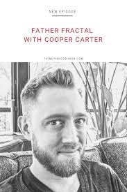 Father Fractal with Cooper Carter — Thinkin' & Drinkin'