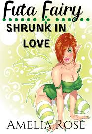 Futa Fairy: Shrunk In Love (Futa On Female) by Amelia Rose | Goodreads