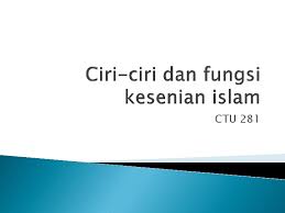 Sastra indonesia lama tumbuh dan berkembang sebelum masuknya pengaruh barat ke indonesia. Ppt Ciri Ciri Dan Fungsi Kesenian Islam 1 Aidi Rizam Academia Edu