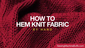 Interfacings can be used to: How To Hem Knit Fabric By Hand