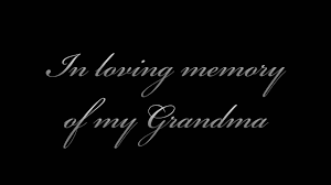 I was a great, great daughter, mother, wife, and grandmother but now my spirit lives on in the heart of my loved ones and those i loved. In Loving Memory Of My Grandma Youtube