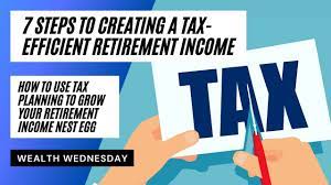 7 Steps To Tax Efficient Retirement Income: Tax Planning To Grow Your  Retirement Income And Nest Egg - Youtube