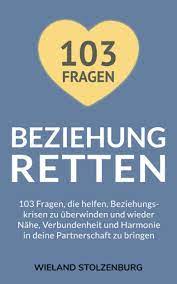 Beziehung retten: 103 Fragen, die helfen, Beziehungskrisen zu überwinden  und wieder Nähe, Verbundenheit und Harmonie in deine Partnerschaft zu  bringen : Stolzenburg, Wieland: Amazon.de: Bücher