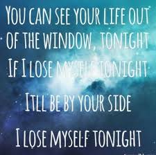 You can feel the light start to tremble, washing what you know out to sea. Number 1 Favorite Right Now If I Lose Myself Tonight It Ll Be By Your Side Favorite Lyrics Cool Words Words