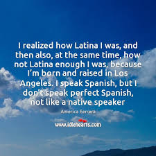 I Realized How Latina I Was And Then Also At The Same Idlehearts