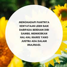 Bersikaplah seperti bunga matahari, yang selamanya hanya akan menatap pergerakan matahari, saaat matahari tidak ada ia akan merunduk lesu bahkan tidak melirik bulan yang tentunya lebih cantik dari matahari. Kata Kata Inspirasi Penuh Makna Dengan Gambar Canva