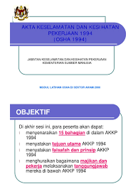  menyenaraikan 15 bahagian di dalam akkp 1994  menyatakan tujuan utama akkp 1994. Akta Keselamatan Dan Kesihatan Pekerjaan 1994 Osha Akta1994