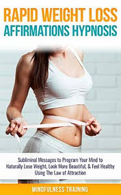 Access the power of your subconscious mind. Rapid Weight Loss Affirmations Hypnosis Subliminal Messages To Program Your Mind To Naturally Lose Weight Look More Beautiful Feel Healthy Using The Weight Loss Affirmations Guided Meditation By Mindfulness Training