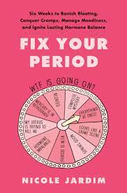Fix Your Period Six Weeks To Banish Bloating Conquer Cramps Manage Moodiness And Ignite Lasting Hormone Balance Jardim Nicole Amazon Nl