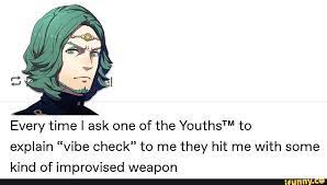Every Time I Ask One Of The Youthst V To Explain Vibe Check To Me They Hit Me With Some Kind Of Improvised Weapon Ifunny Fire Emblem Fire Emblem Fates