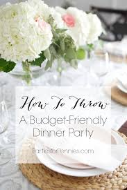 How to host a dinner party on a budget. 10 Budget Friendly Dinner Party Ideas Parties For Pennies