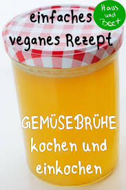 Gemusebruhe Selber Machen Einfach Aus Resten Haus Und Beet Gemusebruhe Selber Machen Rezepte Vegane Rezepte