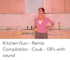 Once upon a time, they used to say that a. Iwinkieman Kitchen Gun Remix Compilation Coub Gifs With Sound Gifs Meme On Me Me