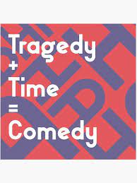 Tragedy Plus Time Equals Comedy Art Board Print By Mistrkevinburns Redbubble
