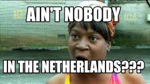 The netherlands second refers to a video posted by the dutch satirical comedy show zondag met lubach (translation: Meme Creator Funny Ain T Nobody In The Netherlands Meme Generator At Memecreator Org