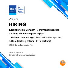 Relationship manager / relationship manager. Pelprekjob áž– áž›áž– ážš áž€ Job Opportunities 1 Relationship Manager Commercial Banking 2 Senior Relationship Manager Relationship Manager International Corporate 3 Core Banking Officer It Department Bred Bank Cambodia Plc How To