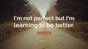 Sorry i am not perfect quote. Ronnie Radke Quote I M Not Perfect But I M Learning To Be Better