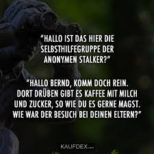 Hallo Ist Das Hier Die Selbsthilfegruppe Der Anonymen Stalker Kaufdex Urkomische Zitate Lustige Spruche Selbsthilfegruppe