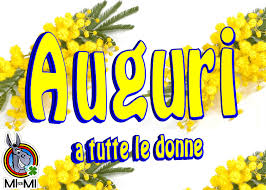 Lunedi 8 marzo sarà la festa della donnaqualche. Auguri Alle Donne Mi Son Mi