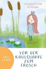 Prinzessin Blaublute Lernt Von Der Kaulquappe Zum Frosch Lerngeschichte Hallo Liebe Wolke Geschichten Fur Kinder Kaulquappen Geschichte Lernen