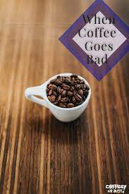 How Long Does Coffee Last Understand When And How Coffee Goes Bad Coffee Or Bust Bad Coffee Flavorless Coffee