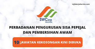 Perbadanan pengurusan sisa pepejal dan pembersihan awam jawatan 1. Permohonan Jawatan Kosong Di Bawah Perbadanan Pengurusan Sisa Pepejal Dan Pembersihan Awam Swcorp