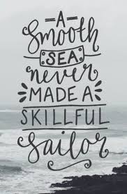 Not because i spent 20+ years in the united states navy but because of the profound meaning i have for it. Beautiful Shops A Smooth Sea Never Made A Skillful Sailor Fine Art Photography Sailor Quotes Sea Quotes Hand Lettering Quotes