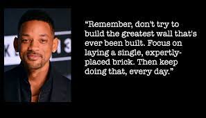 Like will smith says that he built the wall for his father one brick at a time this campaign is about encouraging the human population to extraordinary accomplishment one person at a time. you can help us by encouraging at least 5 our your friends to watch this and leave a comment below. Best 75 Will Smith Quotes Nsf Music Magazine
