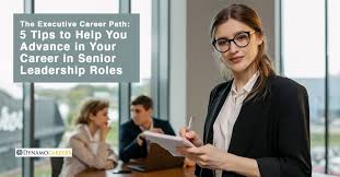 The Executive Career Path: 5 Tips to Help You Advance in Your Career in  Senior Leadership Roles