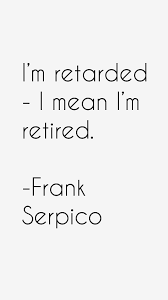 Collection of frank serpico quotes, from the older more famous frank serpico quotes to all new quotes by frank serpico. Frank Serpico Quotes Quotesgram