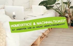 Egal, ob als nebenjob, teilzeitstelle oder vollzeitstelle. Homeoffice Und Nachhaltigkeit 10 Grunde Careelite
