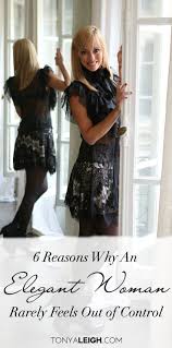 6 Reasons Why An Elegant Woman Rarely Feels Out Of Control Elegant Woman Elegant Women