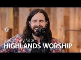 Song In My Heart Highlands Worship Youtube