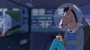 Image Result For In This Terrifying World All We Have Are The Connections That We Make Bojack Horseman Horseman Movies