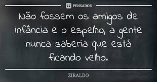 Nao Fossem Os Amigos De Infancia E O Ziraldo