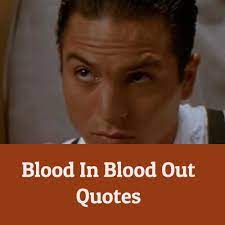 Maybe you would like to learn more about one of these? 40 Blood In Blood Out Quotes The Success Quotes