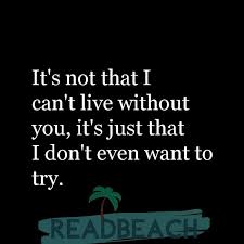 And i, oh baby, i don't know what i would do. 15 Cant Live Without You Quotes With Images Readbeach Quotes
