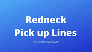 If i could rearrange the letters of the alphabet, i'd put e and u together. Redneck Pick Up Lines 2022 Best Cool Good Pick Up Lines
