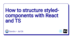 How To Structure Styled Components With React And Ts Dev