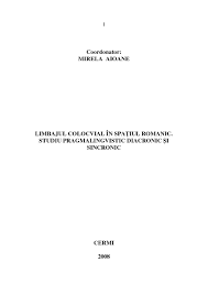 Proverbele latine sunt proverbe și zicători create sau transmise de romani, că limba latină este un mediu potrivit pentru transmiterea acestor învățături.această listă cuprinde expresii în limba latină folosite adesea, ca atare sau i. Calameo Limbajul Colocvial In Spatiul Romanic