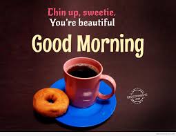 I hope to have romantic days with you forever. Chin Up Sweetie Good Morning Desicomments Com