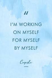 I M Working On Myself For Myself By Myself Motivational Quotes Quotes To Live By Best Motivational Quotes