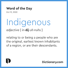 Indigenous Is The Dictionary Com Word Of The Day Word Of The Day Words Word Definitions