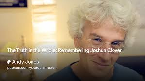 The Truth is the Whole: Remembering Joshua Clover
