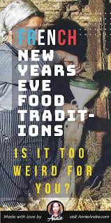 French New Years Eve Food Traditions Is It Too Weird For You New Year S Eve Food Traditions New Years Traditions New Years Eve Food