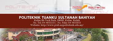 Politeknik tuanku sultanah bahiyah, kulim, kedah. Politeknik Tuanku Politeknik Tuanku Sultanah Bahiyah