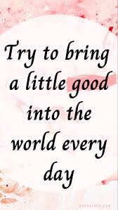 Quote On Bringing Good Into The World Cool Words What Is Life About Quotes